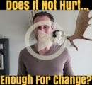 Does It NOT Hurt Enough For Change?