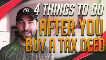 4 Things To Do AFTER You Buy A Tax Deed Property