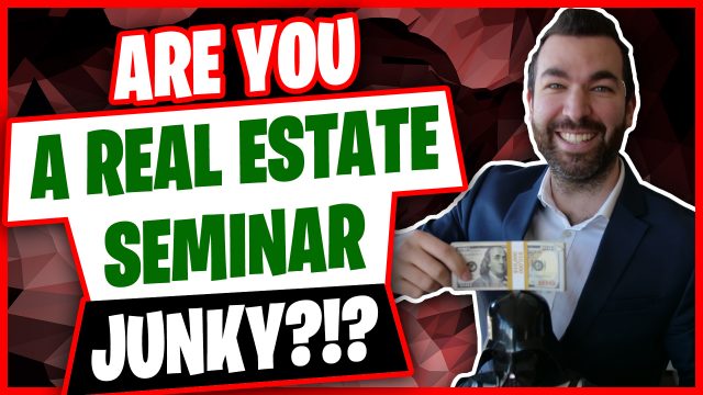 Are You A Real Estate Seminar Junky? Listen to This If You Are...