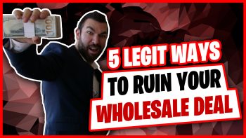 EP051: 5 Ways To Ruin Your Wholesale Real Estate Deals